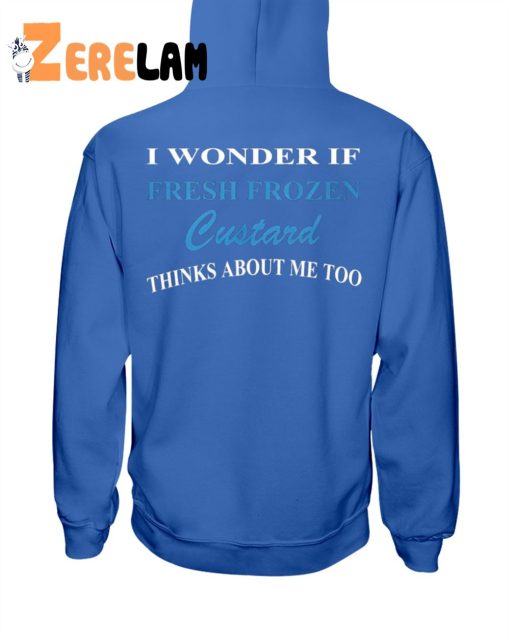 I Wonder If Fresh Frozen Custard Thinks About Me Too Shirt