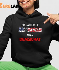 Id Rather Be American Than Democrat Shirt 4 1