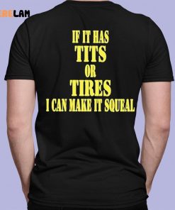 If It Has Tits Or Tires I Can Make It Squeal Shirt