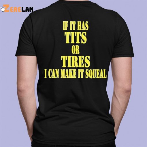 If It Has Tits Or Tires I Can Make It Squeal Shirt