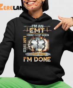 Im An Emt I Dont Stop When I Am Tired I Stop When Im Done Shirt 4 1