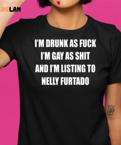 Im Drunk As Fuck Im Gay As Shit Shirt 1 1