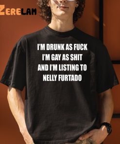 Im Drunk As Fuck Im Gay As Shit Shirt 3 1