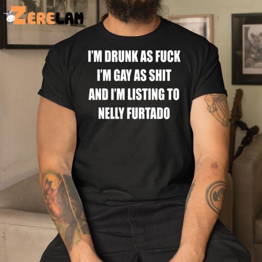 I’m Drunk As Fuck I’m Gay As Shit Shirt