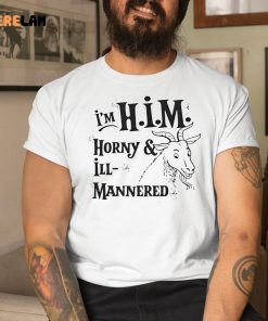 Im Him Horny And Ill Mannered Shirt 1 1