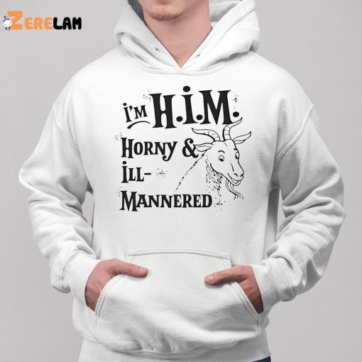 I’m Him Horny And Ill Mannered Shirt