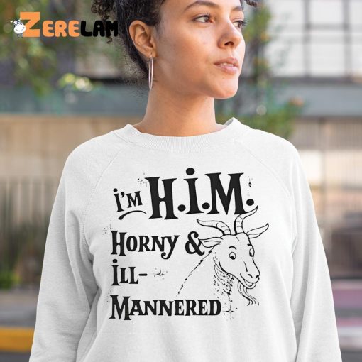 I’m Him Horny And Ill Mannered Shirt