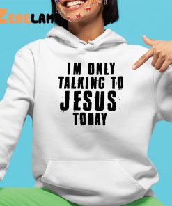 Im Only Talking To Jesus Today Shirt 4 1