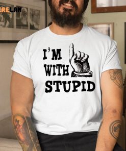 I’m With Stupid Shirt