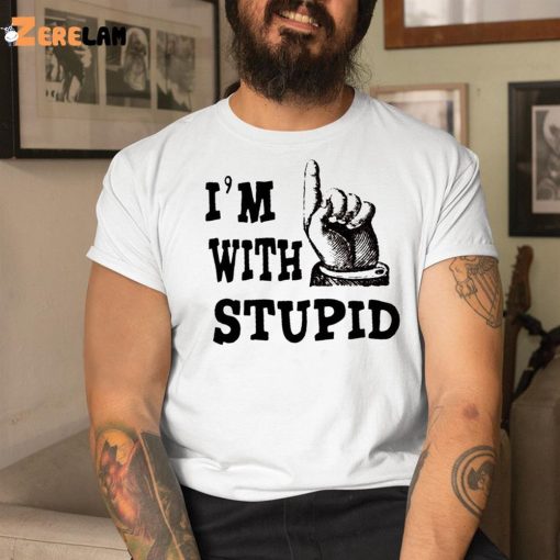 I’m With Stupid Shirt