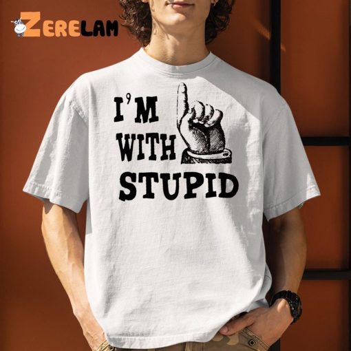 I’m With Stupid Shirt