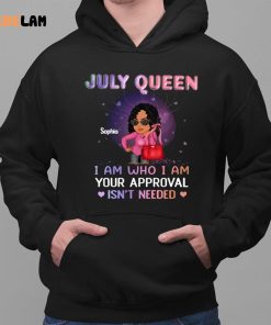 July Queen Sophia I Am Who I Am Your Approval Isnt Needed Shirt 2 1