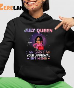 July Queen Sophia I Am Who I Am Your Approval Isnt Needed Shirt 4 1