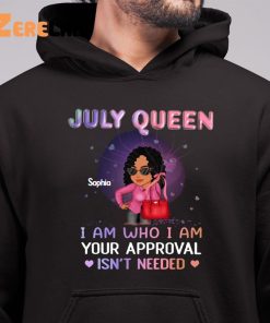 July Queen Sophia I Am Who I Am Your Approval Isnt Needed Shirt 6 1