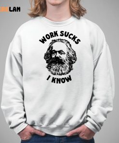 Karl Marx Work Sucks I Know Shirt 5 1