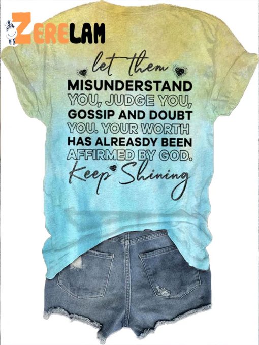 Keep Shining Let Them Missunderstand You Judge You Shirt