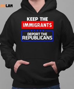 Keep The Immigrants Deport The Republicans Shirt 2 1