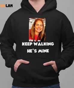 Keep Walking Hes Mine Shirt 2 1