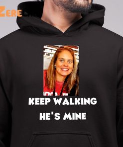 Keep Walking Hes Mine Shirt 6 1