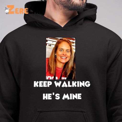 Keep Walking He’s Mine Shirt