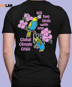 Kill Two Birds With One Global Climate Crisis Shirt 4