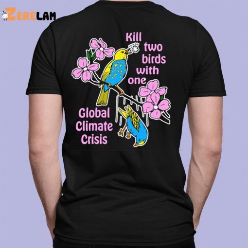 Kill Two Birds With One Global Climate Crisis Shirt