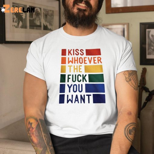 Kiss Whoever The Fuck You Want Shirt