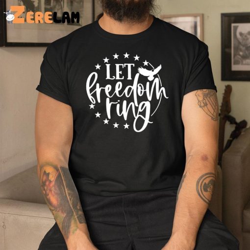 Let Freedom Ring 4th of July Shirt