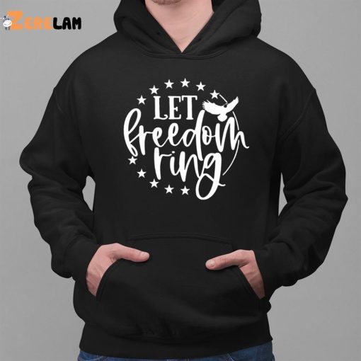 Let Freedom Ring 4th of July Shirt