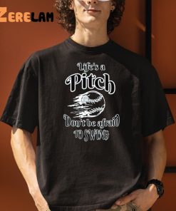 Life Pitch Dont Be Afraid To Swing Shirt 1