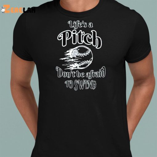 Life Pitch Don’t Be Afraid To Swing Shirt