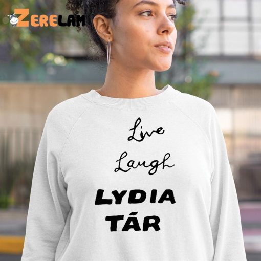 Live Laugh Lydia Tar Shirt