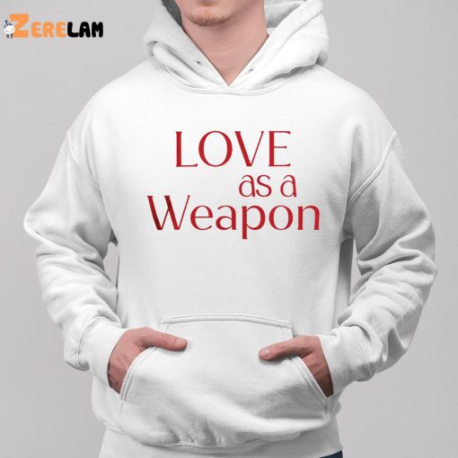 Love As A Weapon Shirt