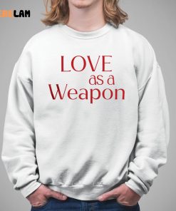 Love As A Weapon Shirt 5 1