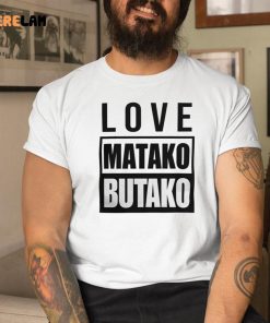 Love Matako Butako Shirt