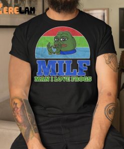 Meme Milf Man I Love Frogs Shirt 1 1