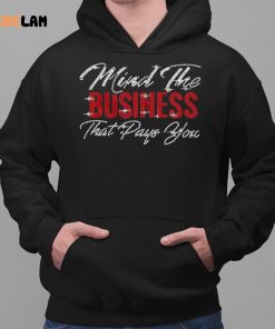Mind The Business That Pays You Shirt 2 1