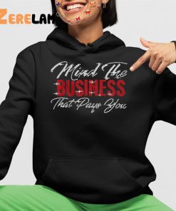Mind The Business That Pays You Shirt 4 1
