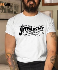 More Like Irresistible Bowel Syndrome Shirt 1 1