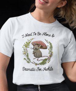 Mouse I Need To Be Alone And Dramatic For Awhile Shirt 12 1
