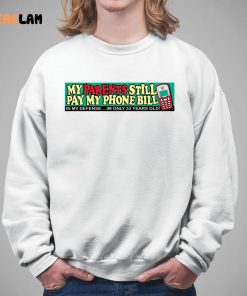 My Parents Still Pay My Phone Bill Shirt 5 1