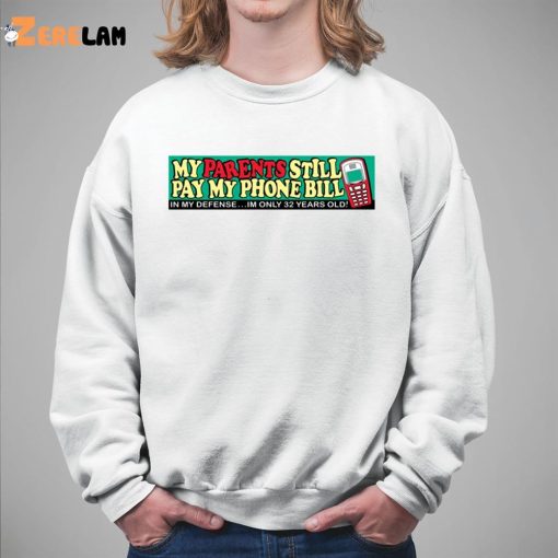 My Parents Still Pay My Phone Bill Shirt