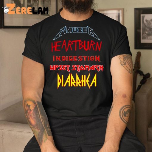 Nausea Heartburn Indigestion Upset Stomach Diarrhea Shirt