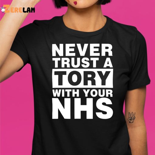 Never Trust A Tory With Your Nhs Shirt