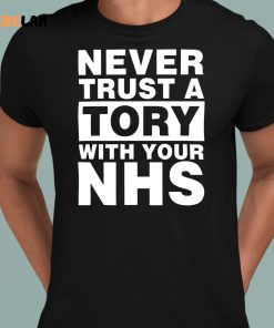 Never Trust A Tory With Your Nhs Shirt 8 1