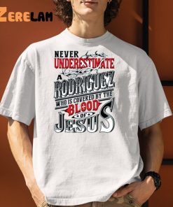 Never Underestimate Rodrigues Who Is Covered By Blood Of Jesus Shirt