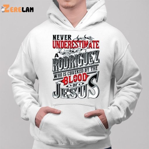 Never Underestimate Rodrigues Who Is Covered By Blood Of Jesus Shirt