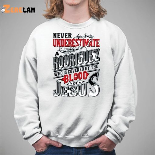 Never Underestimate Rodrigues Who Is Covered By Blood Of Jesus Shirt