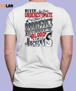 Never Underestimate Rodrigues Who Is Covered By Blood Of Jesus Shirt 7 1