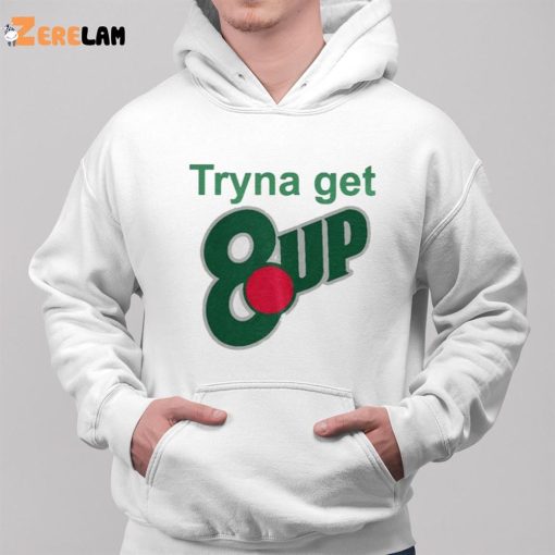 Niy Tryna Get 8up Shirt